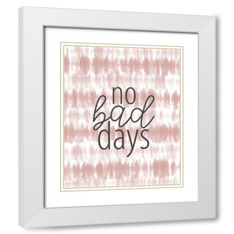 No Bad Days White Modern Wood Framed Art Print with Double Matting by Allen, Kimberly