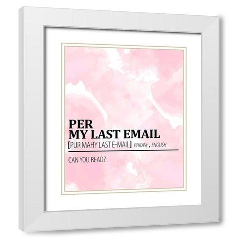 Per My Last Email White Modern Wood Framed Art Print with Double Matting by Allen, Kimberly