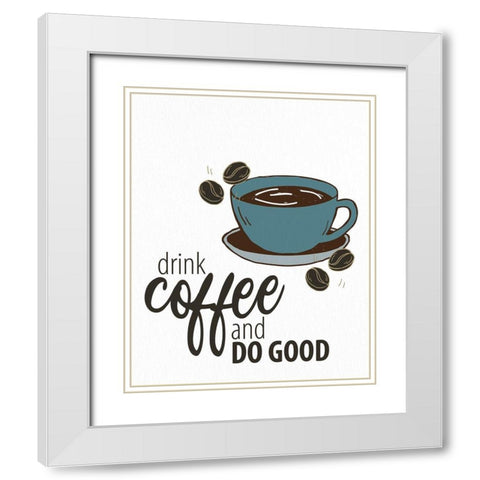 Drink Coffee White Modern Wood Framed Art Print with Double Matting by Allen, Kimberly
