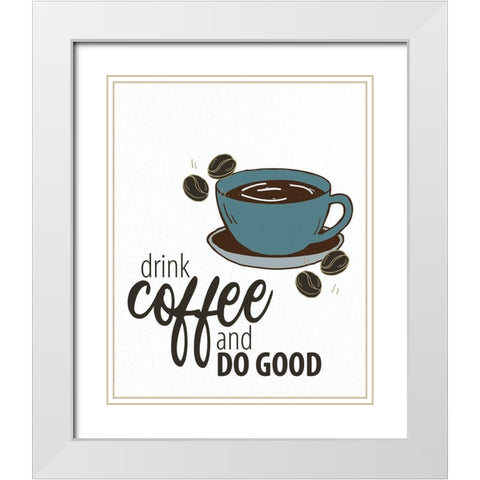 Drink Coffee White Modern Wood Framed Art Print with Double Matting by Allen, Kimberly