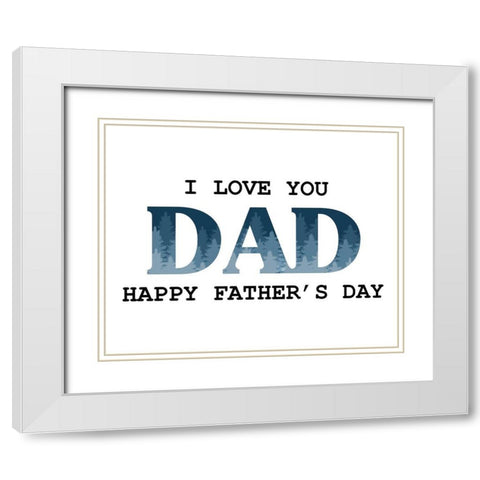 I Love You Dad Trees White Modern Wood Framed Art Print with Double Matting by Allen, Kimberly