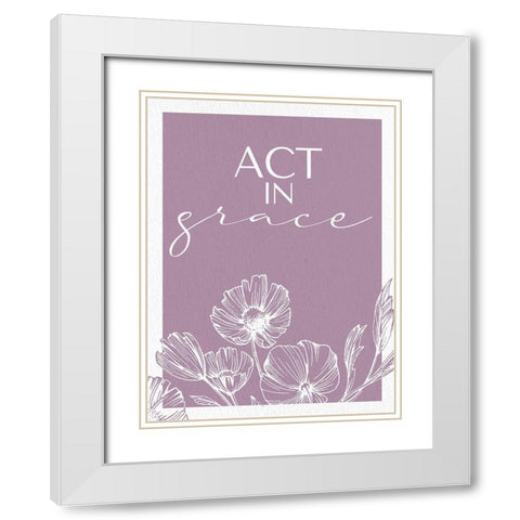Act in Grace White Modern Wood Framed Art Print with Double Matting by Allen, Kimberly