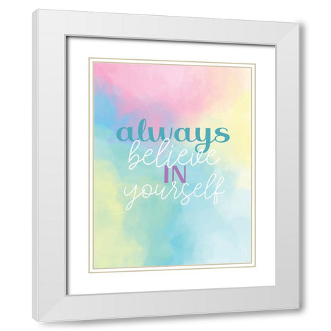 Always Believe in Yourself White Modern Wood Framed Art Print with Double Matting by Allen, Kimberly