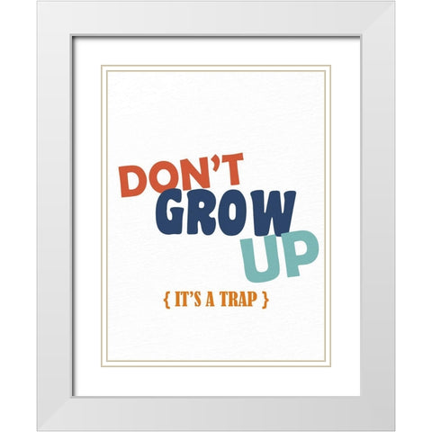 Dont Grow Up 2 White Modern Wood Framed Art Print with Double Matting by Allen, Kimberly
