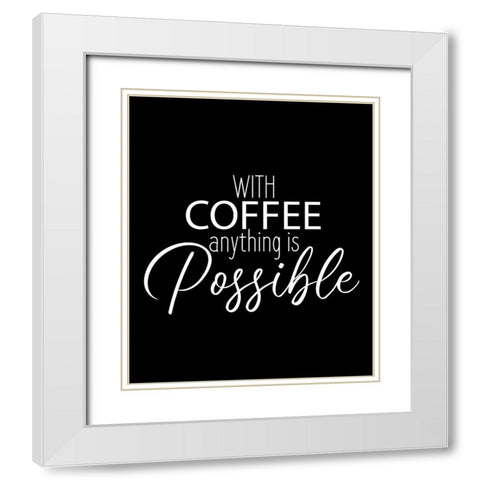 With Coffee Anything White Modern Wood Framed Art Print with Double Matting by Allen, Kimberly
