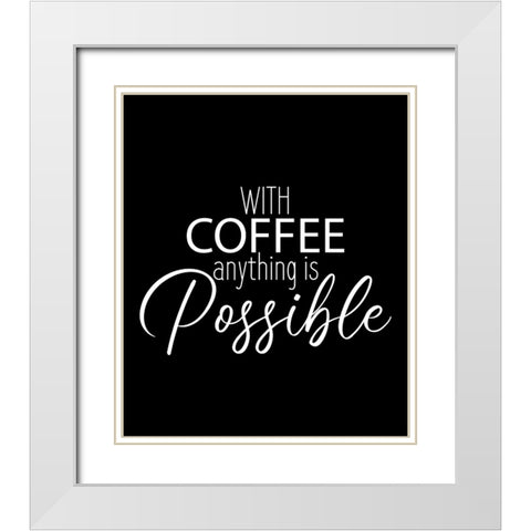 With Coffee Anything White Modern Wood Framed Art Print with Double Matting by Allen, Kimberly