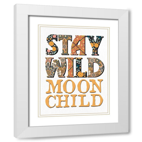 Stay Wild Moon Child White Modern Wood Framed Art Print with Double Matting by Allen, Kimberly