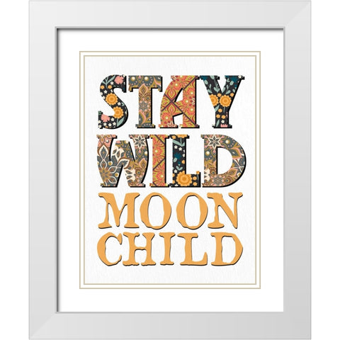 Stay Wild Moon Child White Modern Wood Framed Art Print with Double Matting by Allen, Kimberly