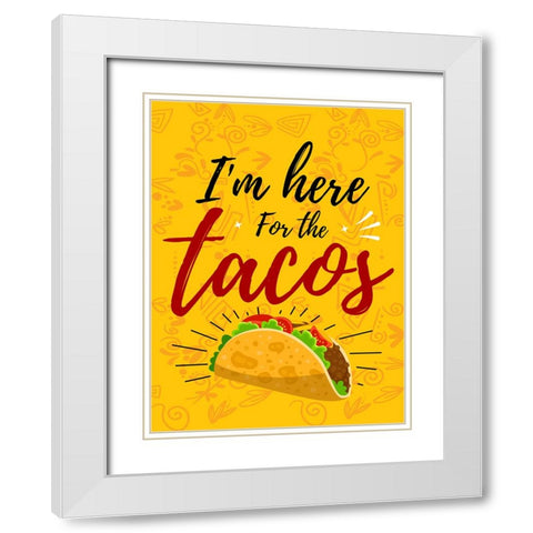 Im Here For The Tacos White Modern Wood Framed Art Print with Double Matting by Allen, Kimberly