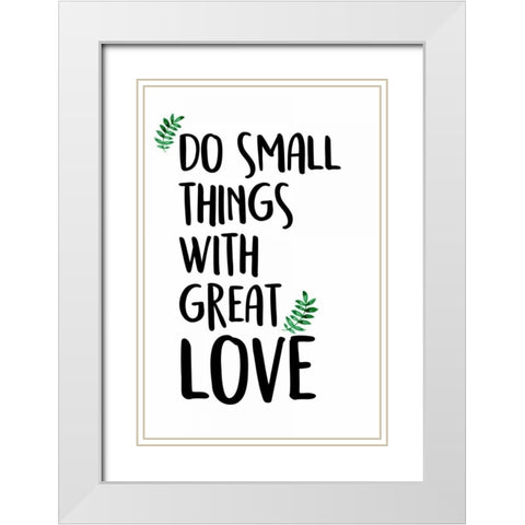Do Small Things White Modern Wood Framed Art Print with Double Matting by Allen, Kimberly
