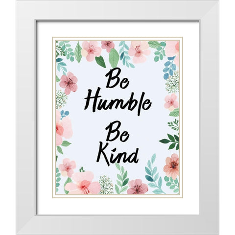 Be Humble Be Kind White Modern Wood Framed Art Print with Double Matting by Kimberly, Allen