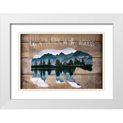 Life is better in the Woods White Modern Wood Framed Art Print with Double Matting by Kimberly, Allen