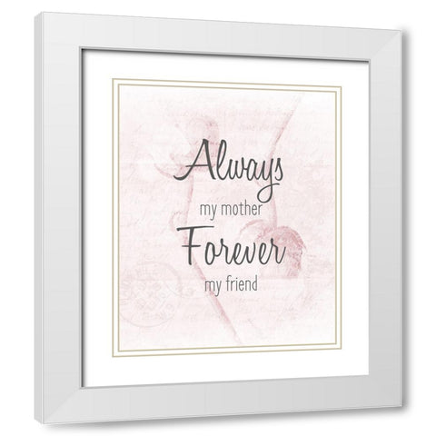 Always my Mother White Modern Wood Framed Art Print with Double Matting by Kimberly, Allen