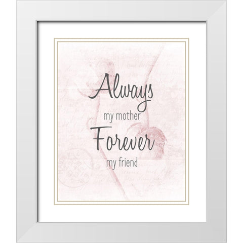 Always my Mother White Modern Wood Framed Art Print with Double Matting by Kimberly, Allen