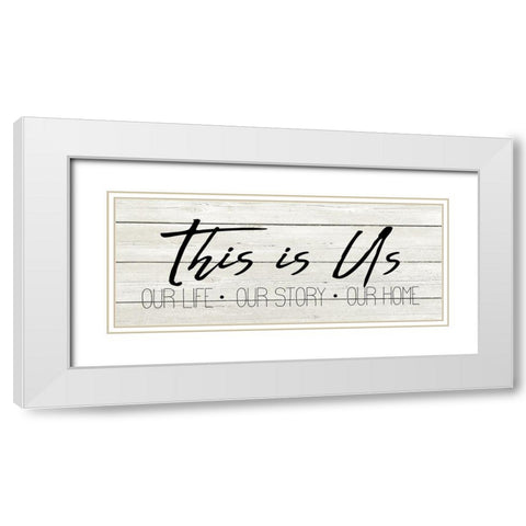 This Is Us White Modern Wood Framed Art Print with Double Matting by Kimberly, Allen