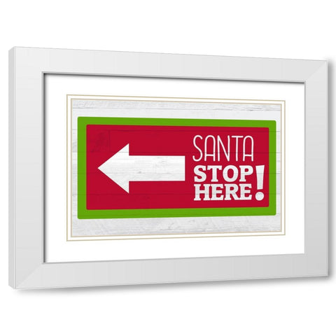 Santa Stop Here White Modern Wood Framed Art Print with Double Matting by Kimberly, Allen