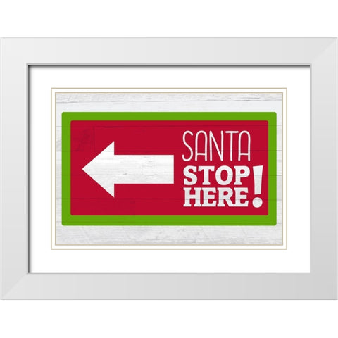 Santa Stop Here White Modern Wood Framed Art Print with Double Matting by Kimberly, Allen