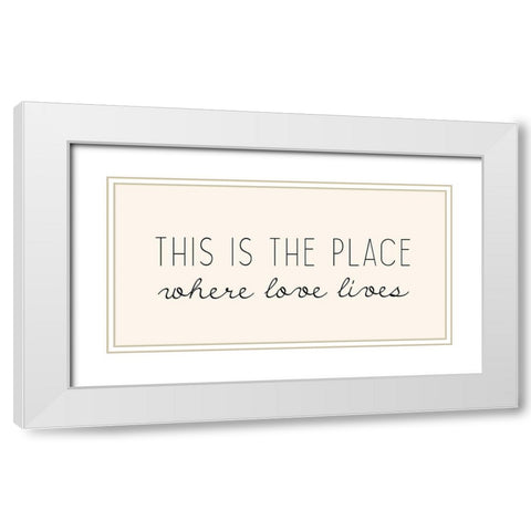 Where Love Lives White Modern Wood Framed Art Print with Double Matting by Kimberly, Allen