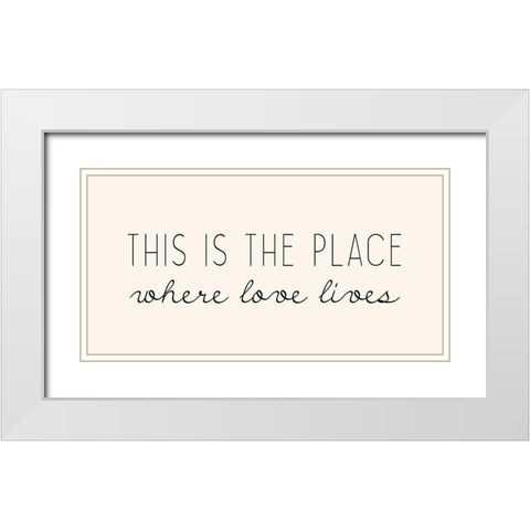 Where Love Lives White Modern Wood Framed Art Print with Double Matting by Kimberly, Allen