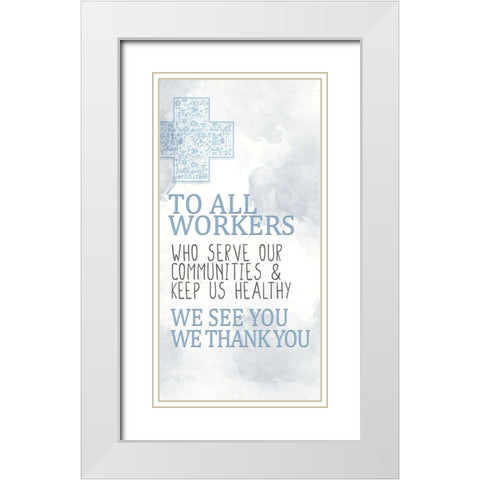 To All Workers White Modern Wood Framed Art Print with Double Matting by Allen, Kimberly