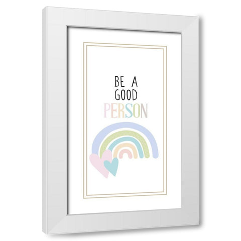 Be a Good Person v1 White Modern Wood Framed Art Print with Double Matting by Allen, Kimberly