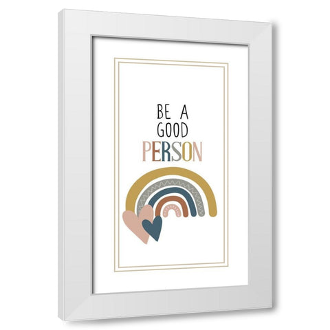 Be a Good Person v2 White Modern Wood Framed Art Print with Double Matting by Allen, Kimberly