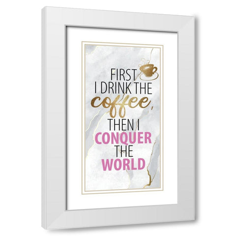 Drink the Coffee 1 White Modern Wood Framed Art Print with Double Matting by Allen, Kimberly