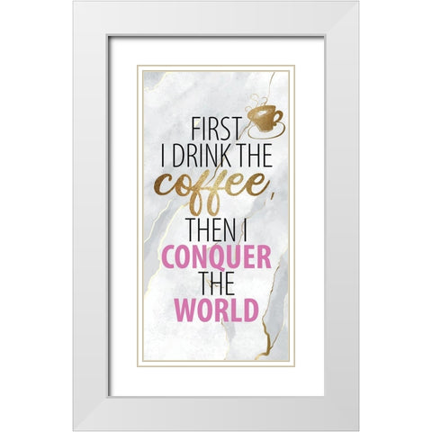 Drink the Coffee 1 White Modern Wood Framed Art Print with Double Matting by Allen, Kimberly
