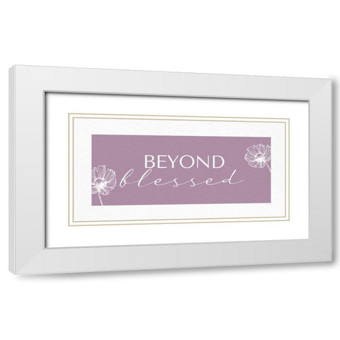 Beyond Blessed White Modern Wood Framed Art Print with Double Matting by Allen, Kimberly