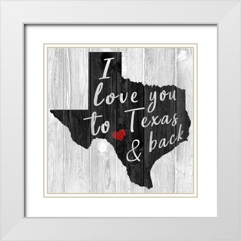 I Love You to Texas White Modern Wood Framed Art Print with Double Matting by Kimberly, Allen