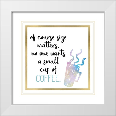 Just Coffee 10 White Modern Wood Framed Art Print with Double Matting by Kimberly, Allen