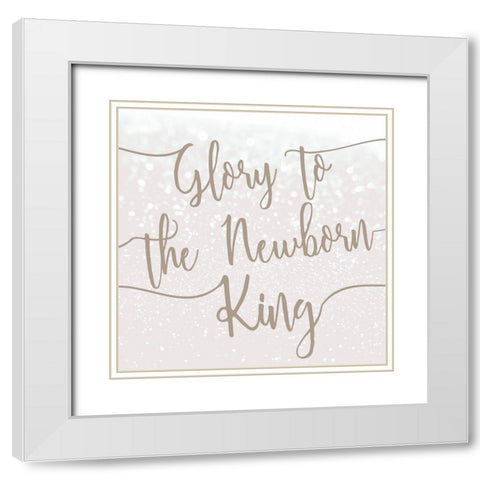 Glory to the Newborn King White Modern Wood Framed Art Print with Double Matting by Kimberly, Allen