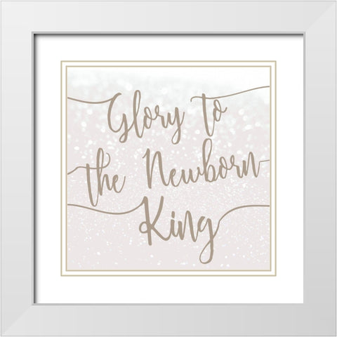 Glory to the Newborn King White Modern Wood Framed Art Print with Double Matting by Kimberly, Allen