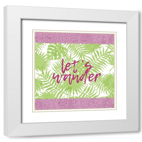 Lets Wander White Modern Wood Framed Art Print with Double Matting by Kimberly, Allen