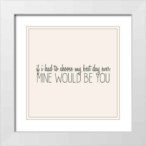 If I had to Choose White Modern Wood Framed Art Print with Double Matting by Kimberly, Allen