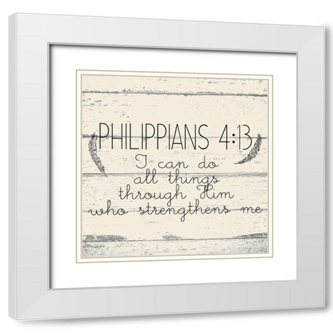 Philippians 4 13 White Modern Wood Framed Art Print with Double Matting by Kimberly, Allen