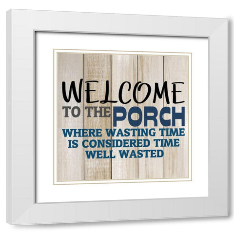 Welcome to The Porch White Modern Wood Framed Art Print with Double Matting by Kimberly, Allen