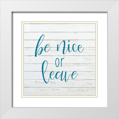 Be Nice or Leave White Modern Wood Framed Art Print with Double Matting by Kimberly, Allen