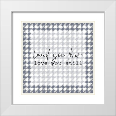 Love You Still 1 White Modern Wood Framed Art Print with Double Matting by Kimberly, Allen