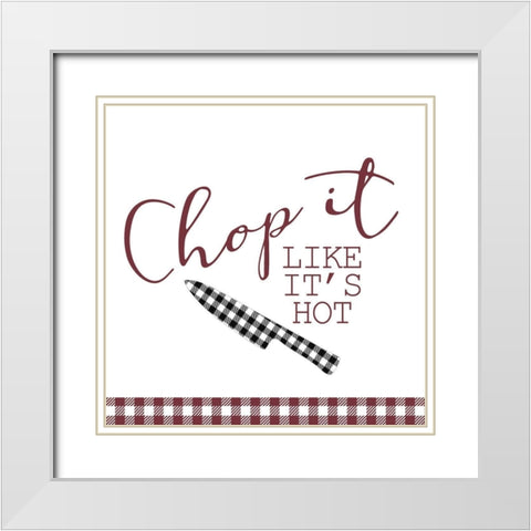 Chop It Like its Hot White Modern Wood Framed Art Print with Double Matting by Kimberly, Allen