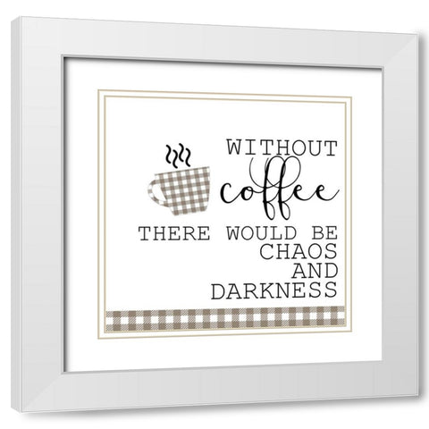 Without Coffee White Modern Wood Framed Art Print with Double Matting by Kimberly, Allen