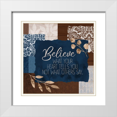 Believe What Your Heart Square White Modern Wood Framed Art Print with Double Matting by Kimberly, Allen
