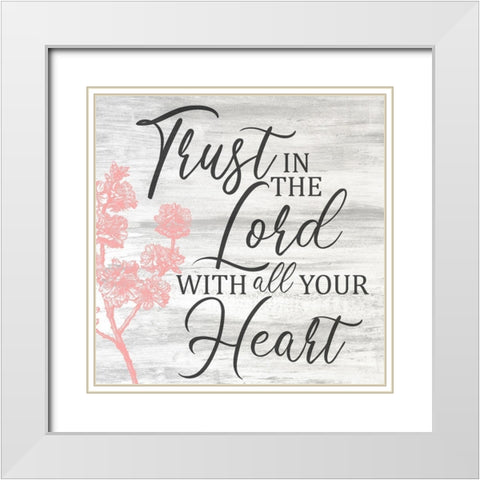 Trust In The Lord White Modern Wood Framed Art Print with Double Matting by Kimberly, Allen