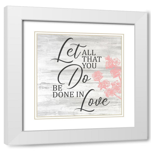 Be Done in Love White Modern Wood Framed Art Print with Double Matting by Kimberly, Allen