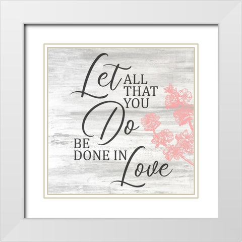 Be Done in Love White Modern Wood Framed Art Print with Double Matting by Kimberly, Allen