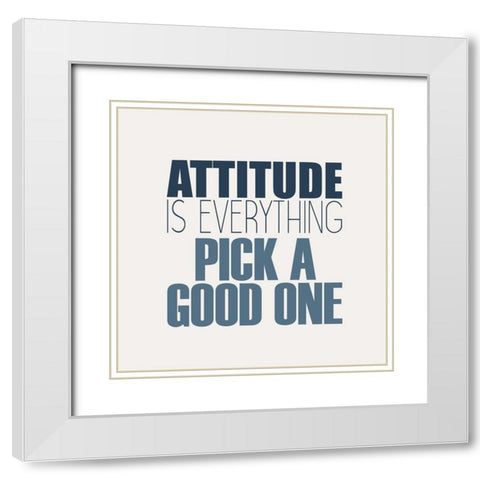 Attitude Is Everything White Modern Wood Framed Art Print with Double Matting by Kimberly, Allen