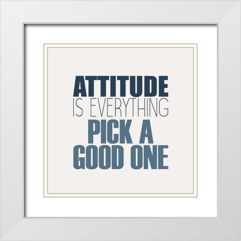 Attitude Is Everything White Modern Wood Framed Art Print with Double Matting by Kimberly, Allen