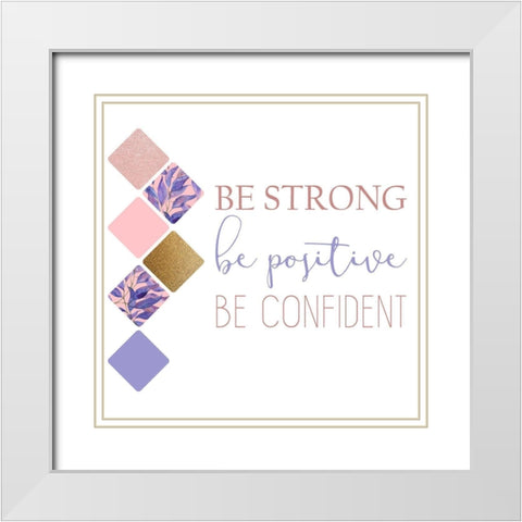 Be Strong 1 White Modern Wood Framed Art Print with Double Matting by Kimberly, Allen