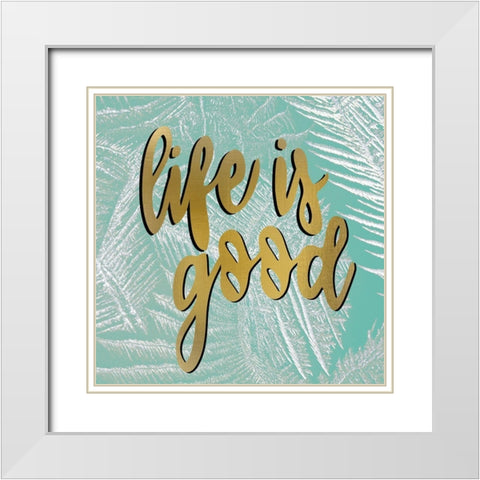 Life is Good White Modern Wood Framed Art Print with Double Matting by Allen, Kimberly