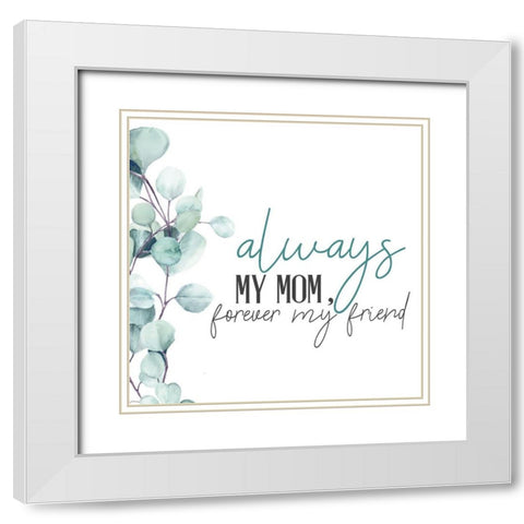 Always Your Mom White Modern Wood Framed Art Print with Double Matting by Allen, Kimberly